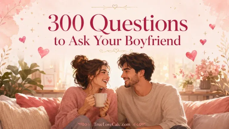 300 Questions to Ask Your Boyfriend (Deep, Flirty, Funny & Fun)